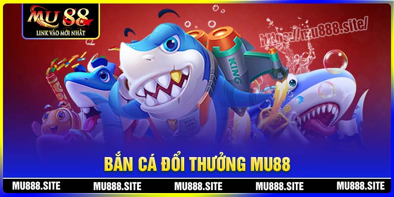 Bắn cá MU88 có rất nhiều sứ thu hút hiện nay