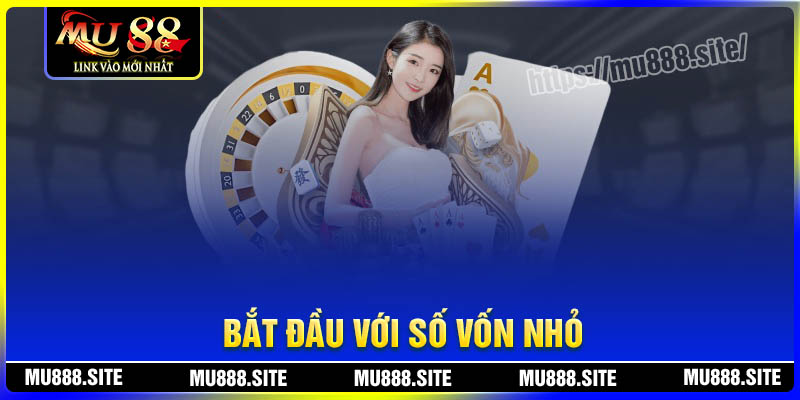 Bắt đầu chơi Casino với vốn cược nhỏ
