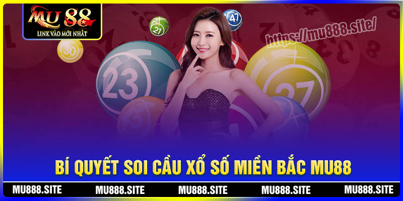 Bí quyết soi cầu xổ số miền Bắc MU88 chuẩn xác nhất