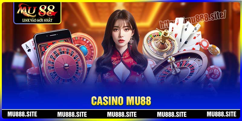 Hệ thống Casino MU88 đỉnh cao và được nhiều người tham gia