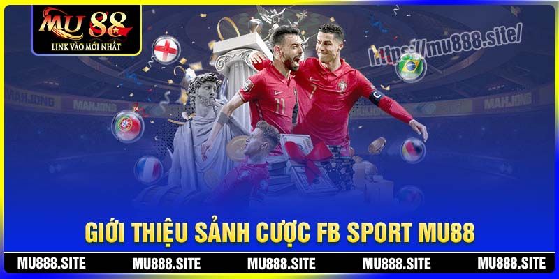 Giới thiệu về sảnh cược FB Sport MU88