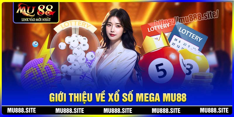 Giới thiệu về xổ số Mega MU88