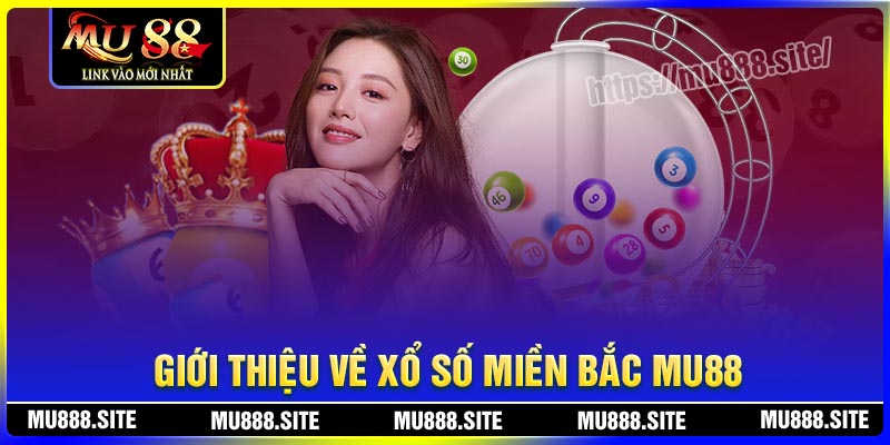 Giới thiệu về xổ số miền Bắc MU88