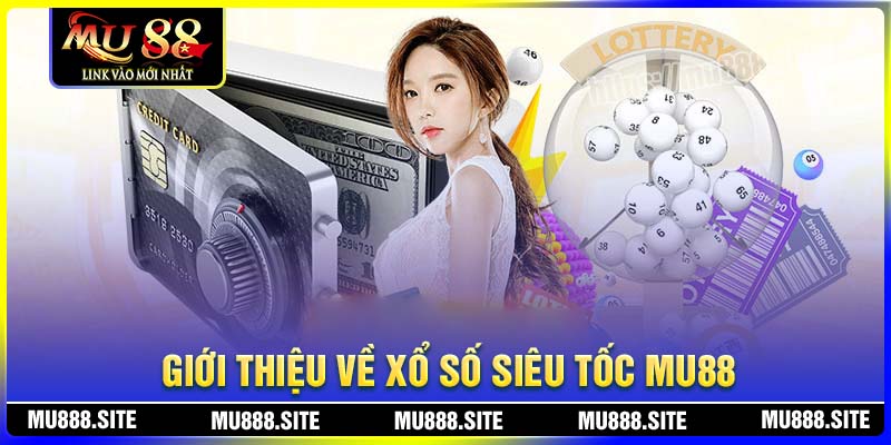 Giới thiệu về xổ số siêu tốc MU88
