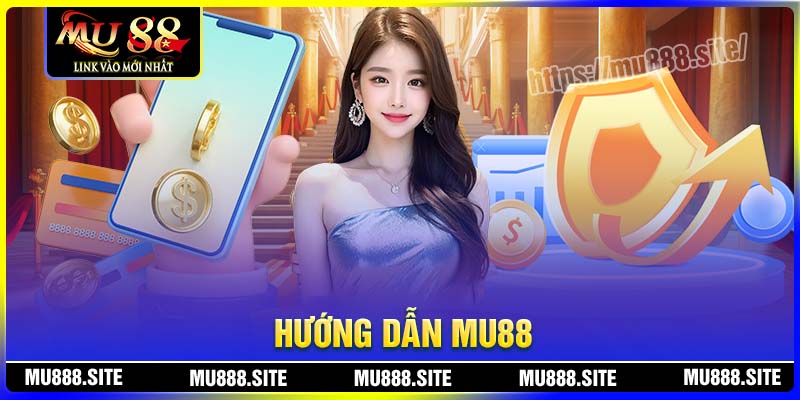 Với hướng dẫn MU88 sẽ giúp tất cả người chơi có thể tham gia dễ dàng hơn