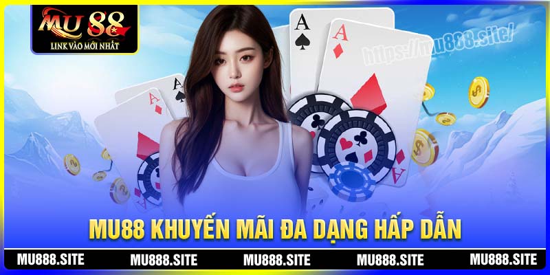 Khuyến mãi MU88 giá trị lớn, săn thưởng cực đã