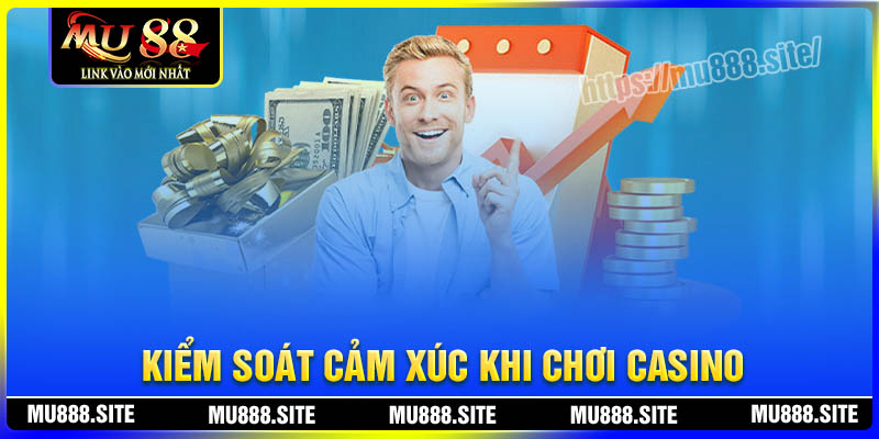 Kiểm soát cảm xúc khi chơi Casino Online