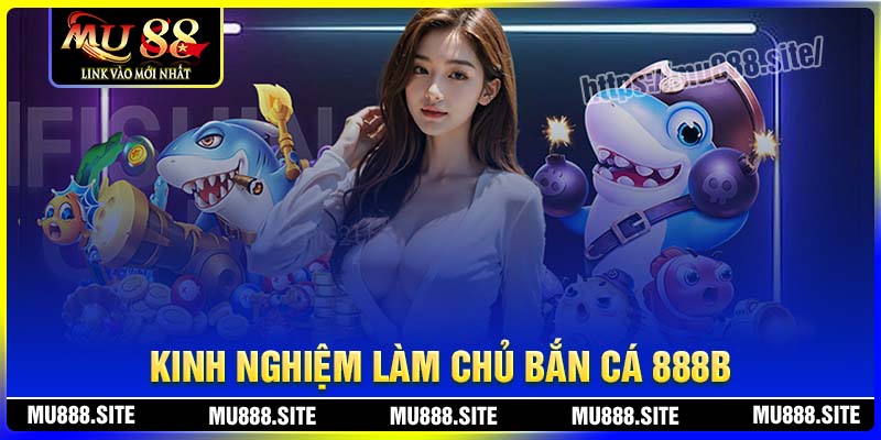 Kinh nghiệm làm chủ đại dương bắn cá 888B