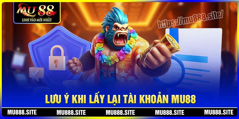 Lưu ý khi lấy lại được tài khoản MU88 thành công