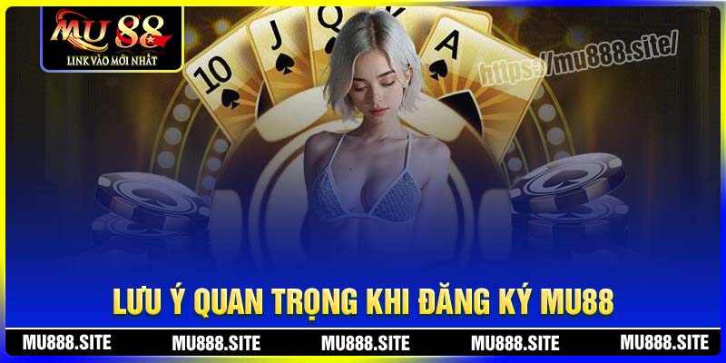 Lưu ý quan trọng khi đăng ký MU88 cần biết
