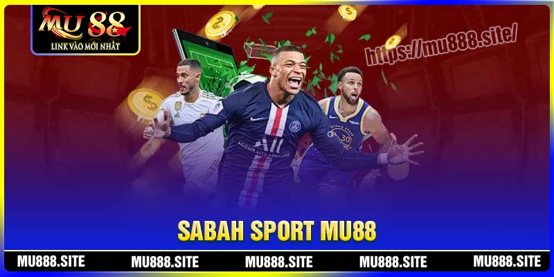 Sabah Sport tại MU88 có gì nổi bật
