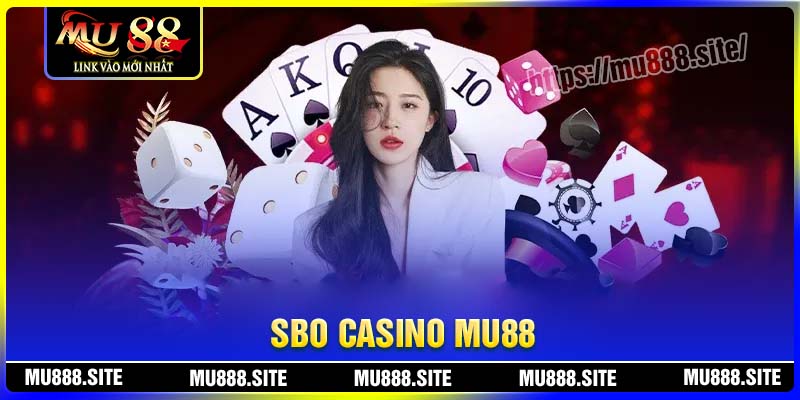 SBO Casino MU88 – Sân chơi giải trí đỉnh cao chờ đón bạn
