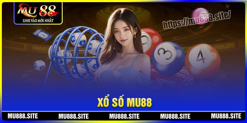 Xổ số MU88 mang đế một sân chơi đẳng cấp cho cược thủ